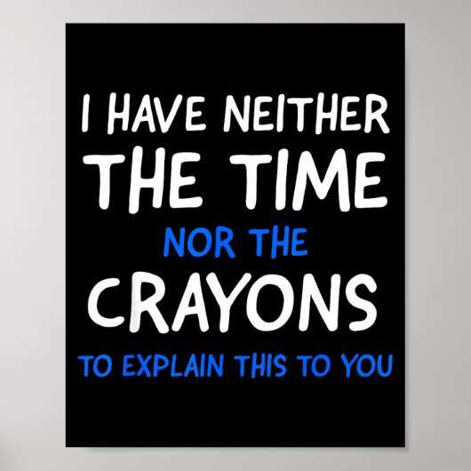 I Don't Have The Time Or The Crayons Funny Sarcasm Poster (Voorkant)