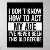 I Don't Know How To Act - I've Never Been This Old Poster (Voorkant)