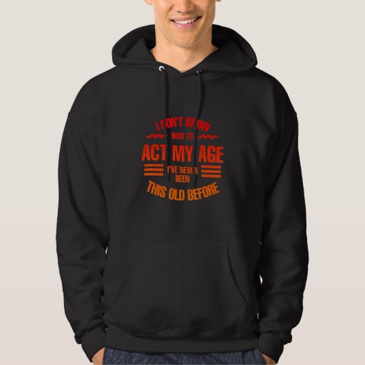 I don't know how to act my age, Fun, cool design Hoodie (Voorkant)
