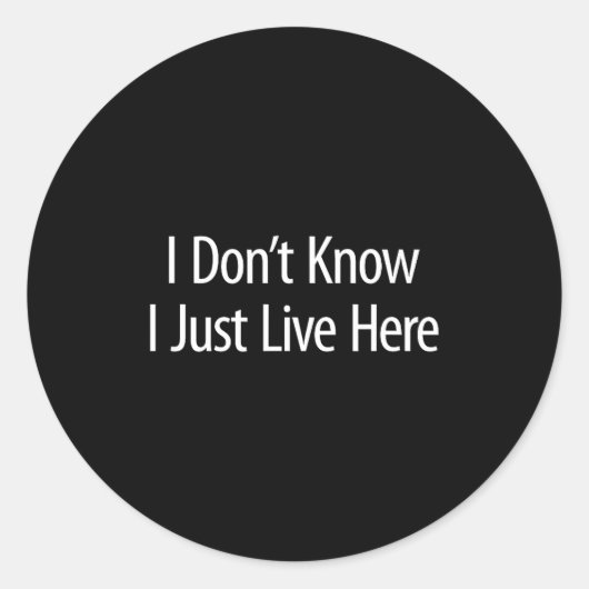 I Don't Know - I Just Live Here -  Ronde Sticker (Voorkant)