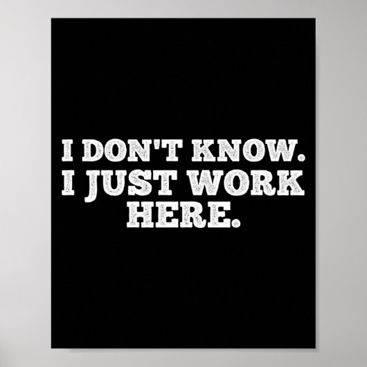 I Don't Know I Just Work Here Funny Adult Sarcasti Poster (Voorkant)