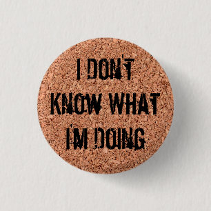 "I Don't Know What I'm Doing" on Cork Board Ronde Button 3,2 Cm
