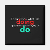 I Don't Know What I'm Doing Trying Text  Magneet (Voorkant)