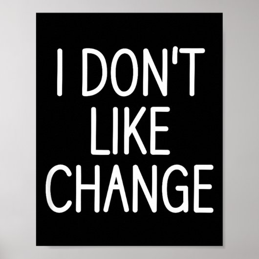 I Don't Like Change, Funny, Jokes, Sarcastic Sayin Poster (Voorkant)