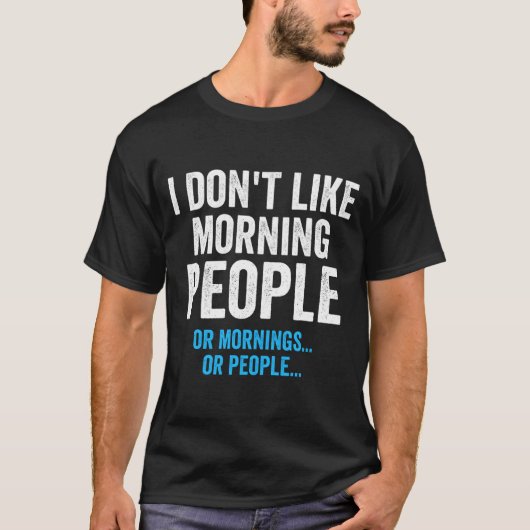 I Dont Like Morning People Funny Sarcastic  T-shirt (Voorkant)