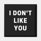 I Don't Like You - I'm Difficult  Magneet (Voorkant)
