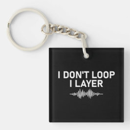 I Don't Loop I Layer Minimal Music V2 Sleutelhanger