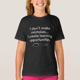 I Don't Make Mistakes - Creative Learning T-shirt