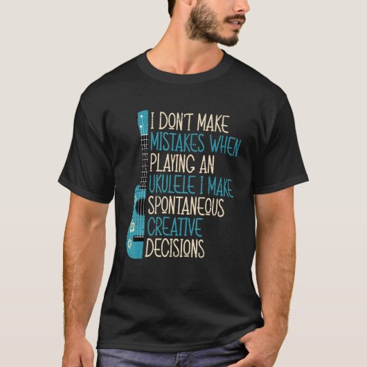 I Don't Make Mistakes When Playing An Ukulele T-shirt (Voorkant)