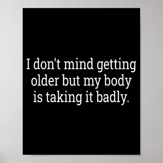 I Don't Mind Getting Older But My Body Is Taking F Poster (Voorkant)