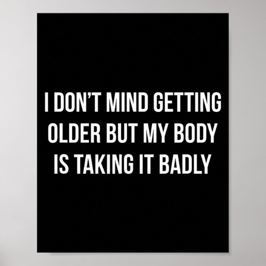 I Don't Mind Getting Older But My Body Is Taking I Poster (Voorkant)