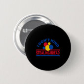 I Don't Mind Stealing Bread  Ronde Button 5,7 Cm (Voorkant /achterkant)