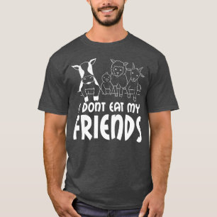 I don't my friends say, vegetarian, vegan t-shirt