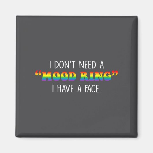 I Don't Need A Mood Ring I Have A Face Magneet (Voorkant)