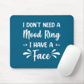 I Don't Need A Mood Ring I Have A Face Muismat (Met muis)