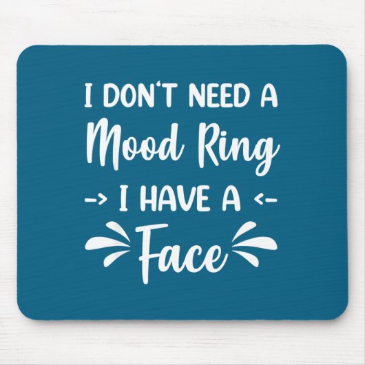 I Don't Need A Mood Ring I Have A Face Muismat (Voorkant)