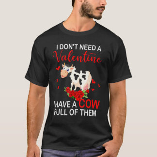 I Dont Need A Valentine I Have A Cow Farmer T-shirt