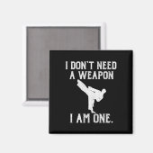 I Don't Need A Weapon I Am One - Funny Karate Magneet (Voorkant / Achterkant)