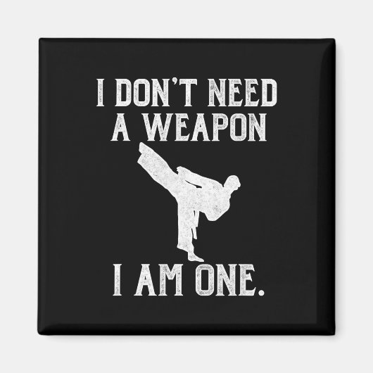 I Don't Need A Weapon I Am One - Funny Karate Magneet (Voorkant)