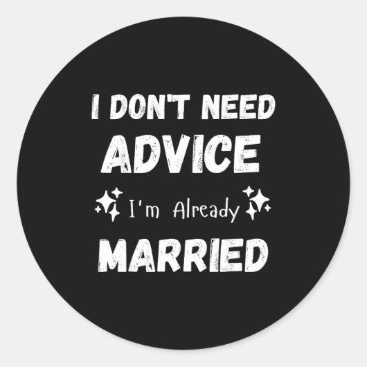 I Don't Need Advice I'm Already Married Sarcastic  Ronde Sticker (Voorkant)