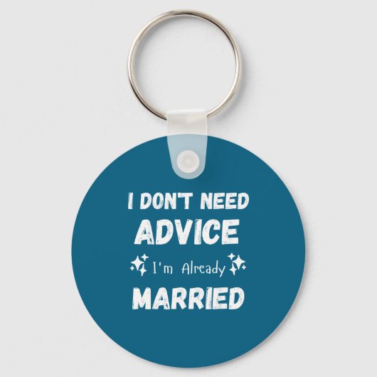 I Don't Need Advice I'm Already Married Sarcastic Sleutelhanger (Voorkant)