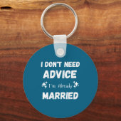 I Don't Need Advice I'm Already Married Sarcastic  Sleutelhanger (Voorkant)