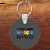 I Don't Need Google My Dad Knows Everything Daught Sleutelhanger (Voorkant)