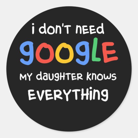 I Don't Need Google My Daughter Know Everything Ronde Sticker (Voorkant)