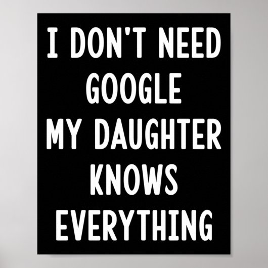 I Don't Need Google My Daughter Knows Everything F Poster (Voorkant)