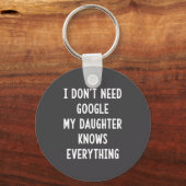 I Don't Need Google My Daughter Knows Everything F Sleutelhanger (Voorkant)