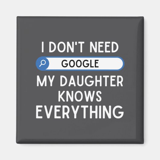 I Don't Need Google My Daughter Knows Everything - Magneet (Voorkant)