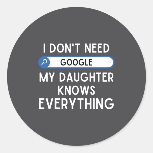 I Don't Need Google My Daughter Knows Everything - Ronde Sticker (Voorkant)