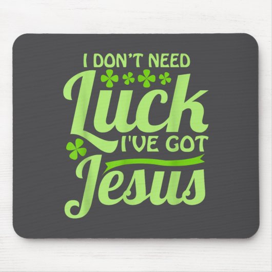 I Don't Need Luck I've Got Jesus St Patrick's Day Muismat (Voorkant)