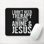 I Don't Need Therapy I Just Need Anime &amp; Jesus Muismat (Met muis)