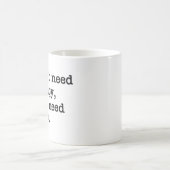 "I Don't Need Therapy, I Just Need Coffee" Mug (Centre)