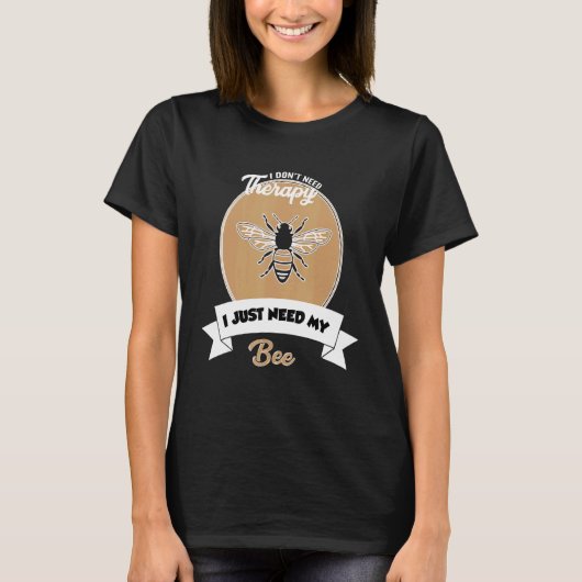I Don't Need Therapy I Just Need My Bee T-shirt (Voorkant)