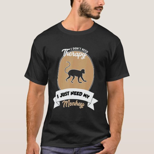 I Don't Need Therapy I Just Need My Monkey T-shirt (Voorkant)