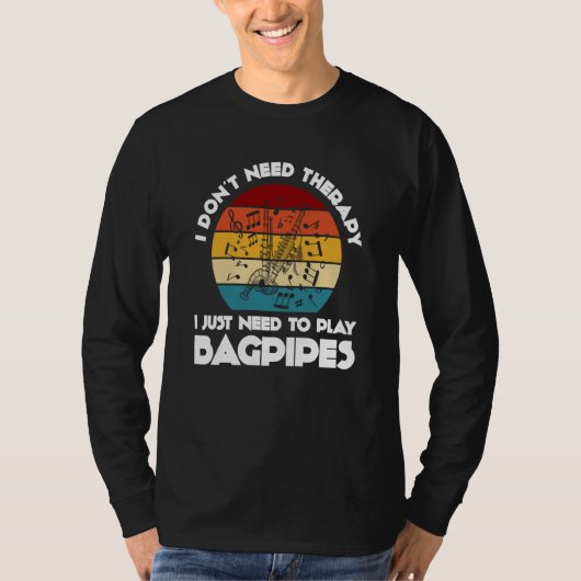 I don't need therapy I just need to play bagpipes T-shirt (Voorkant)