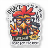 I Don't Rise and Shine Grappige Kip Sticker (Voorkant)