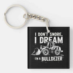 I Don't Snore I Dream I'm Bulldozer beroemd gemaak Sleutelhanger