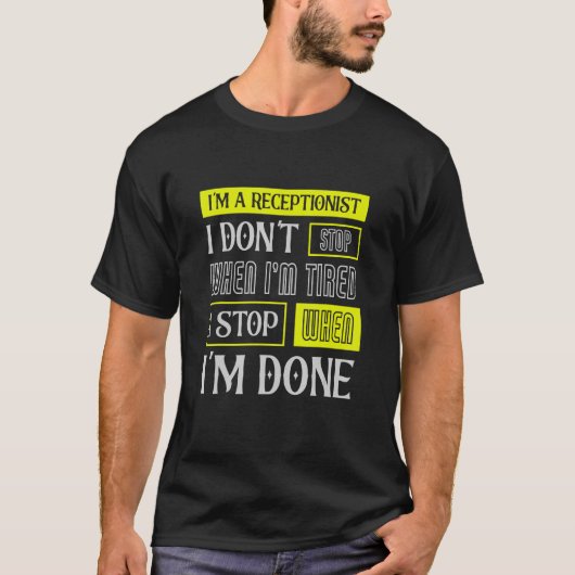 I Don't Stop When I'm Tired Assist Receptionist T-shirt (Voorkant)