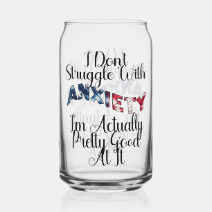 I Don't Struggle With Anxiety I'm Actually Pretty Blikvorm Glas