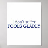 I Dont Suffer Fools Gladly Text Slogan Poster (Voorkant)