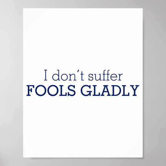 I Dont Suffer Fools Gladly Text Slogan  Poster (Voorkant)