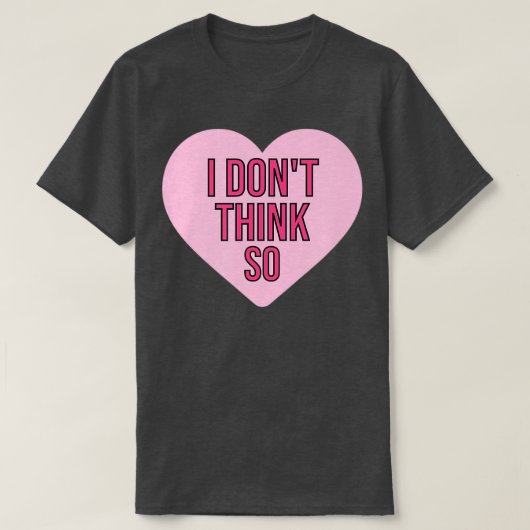 I Don't Think So Funny Valentine's Day Single Wome T-shirt (Design voorkant)
