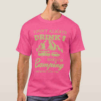 I Donu2019t Drink altijd wanneer IU2019m Camping.  T-shirt
