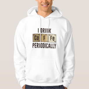 I Drink Coffee Periodically Hoodie