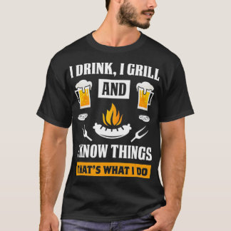 I Drink I Grill And Know Things Funny Beer BBQ T-shirt