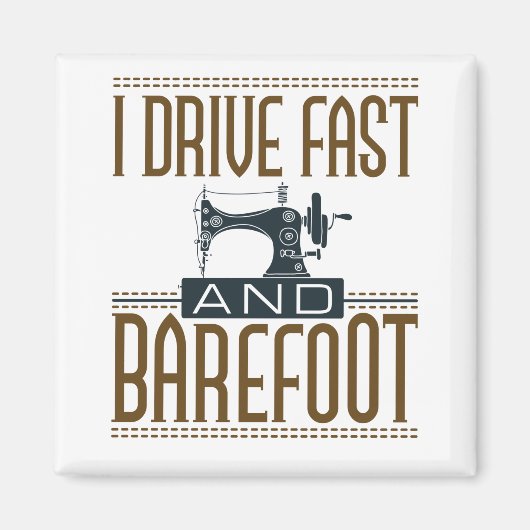 I Drive Fast and Barefoot  Sewing Machine Magneet (Voorkant)