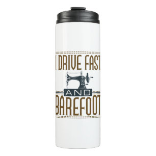 I Drive Fast and Barefoot Sewing Machine Thermosbeker